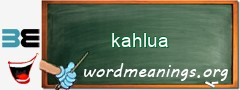 WordMeaning blackboard for kahlua